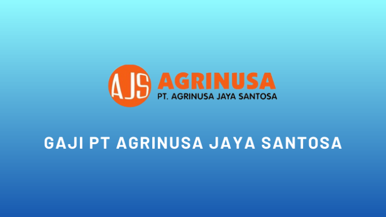 Gaji PT Agrinusa Jaya Santosa